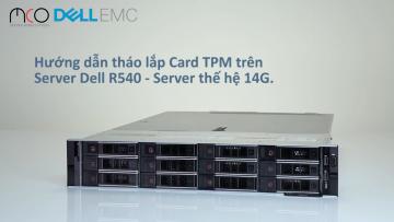 Hướng dẫn cách tháo lắp Card TPM trên server Dell R540 - Thế hệ Server 14G